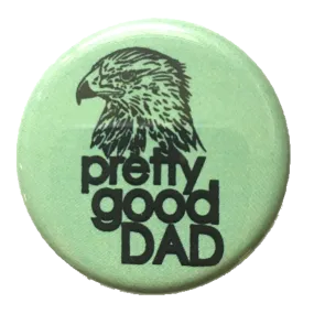 Pretty Good Dad Button / Magnet