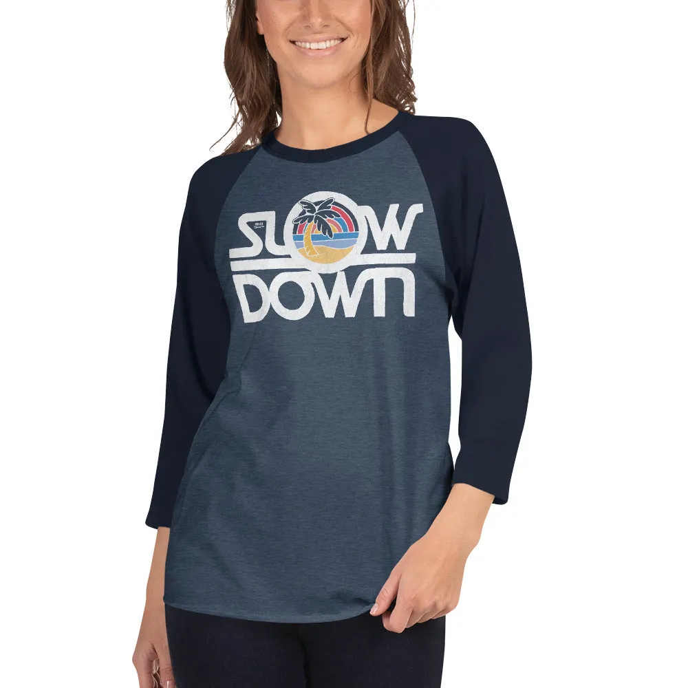 Slow Down 3/4 Sleeve Baseball T-Shirt